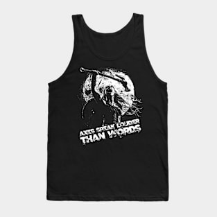 Axes speak louder than words Tank Top